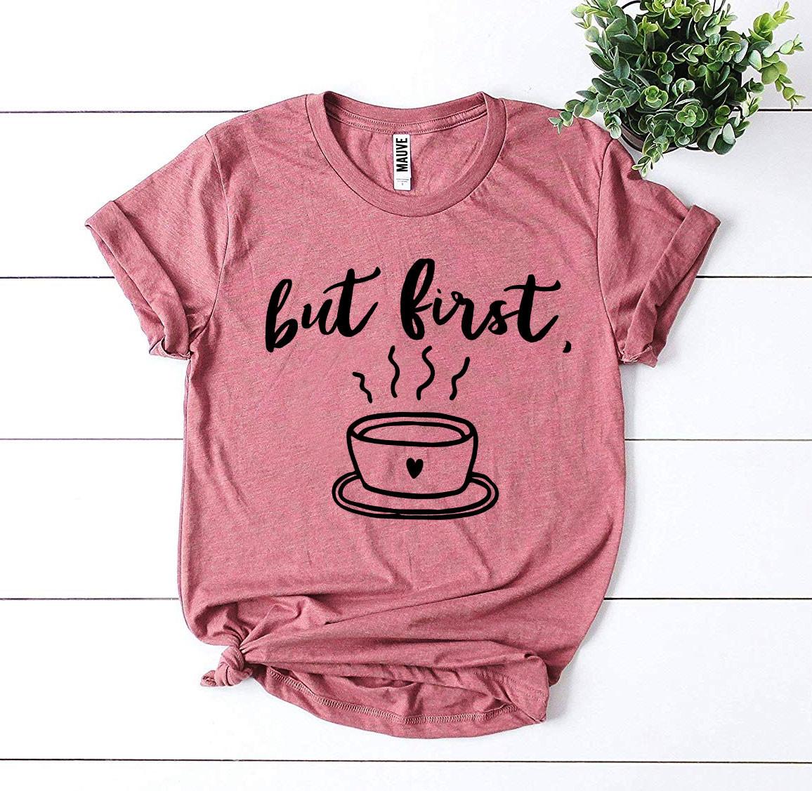 But First Coffee T-Shirt - 9 COLORS -