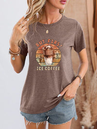 Thumbnail for BUT FIRST ICE COFFEE Round Neck T-Shirt - T - 6 COLORS -