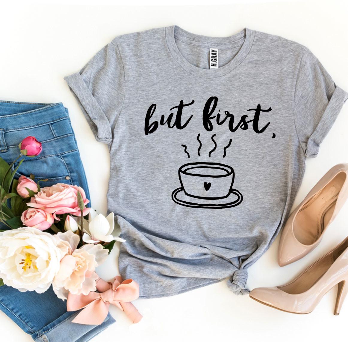 But First Coffee T-Shirt - 9 COLORS -