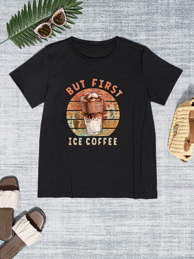 BUT FIRST ICE COFFEE Round Neck T-Shirt - T - 6 COLORS -