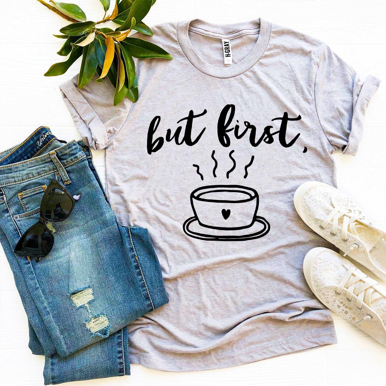 But First Coffee T-Shirt - 9 COLORS -