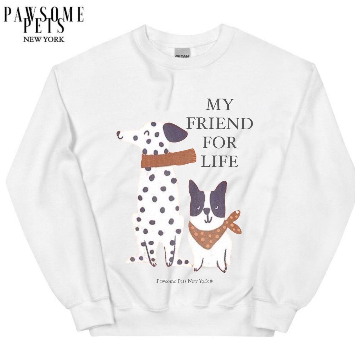 Sweatshirt - My Friend for Life - 7 COLORS -