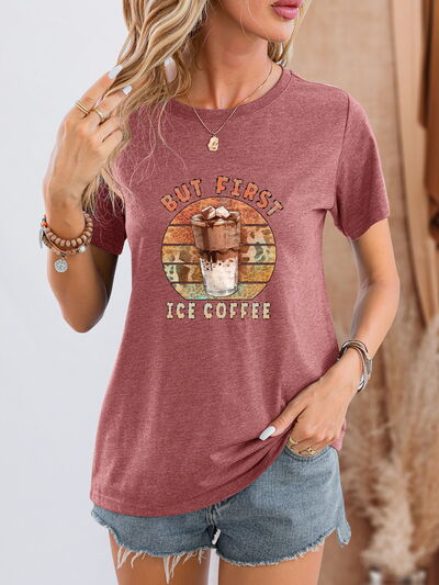 BUT FIRST ICE COFFEE Round Neck T-Shirt - T - 6 COLORS -