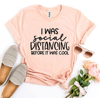 Thumbnail for I Was Social Distancing before it was cool T-Shirt - 12 COLORS -