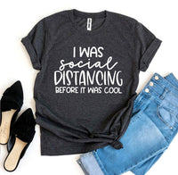 Thumbnail for I Was Social Distancing before it was cool T-Shirt - 12 COLORS -