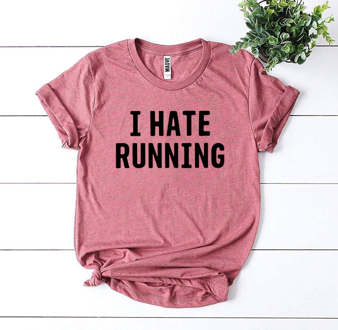 I Hate Running T-Shirt - 9 COLORS -