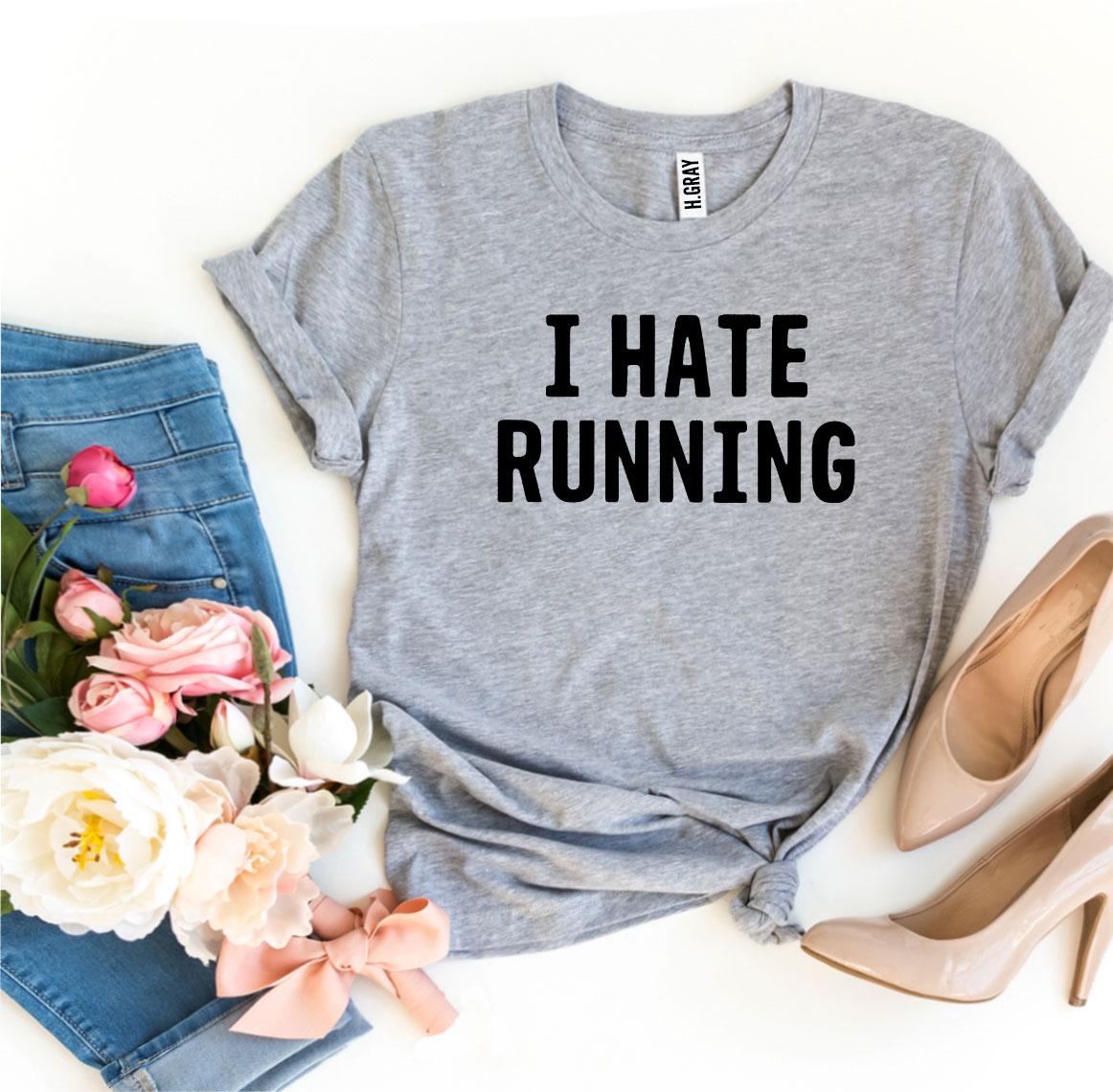 I Hate Running T-Shirt - 9 COLORS -