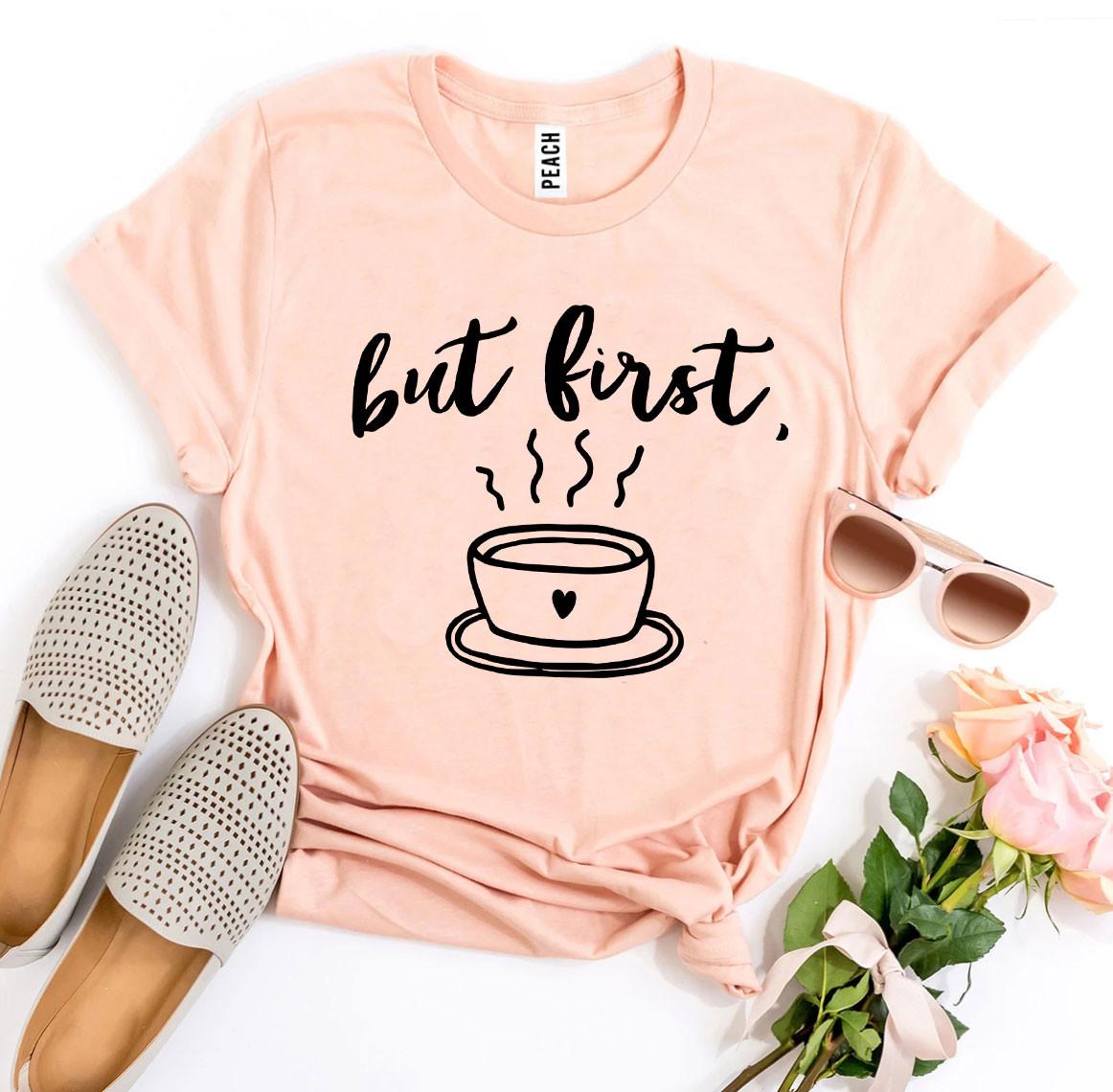 But First Coffee T-Shirt - 9 COLORS -