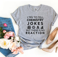 Thumbnail for I Try to Tell Chemistry Jokes T-Shirt - 12 COLORS -