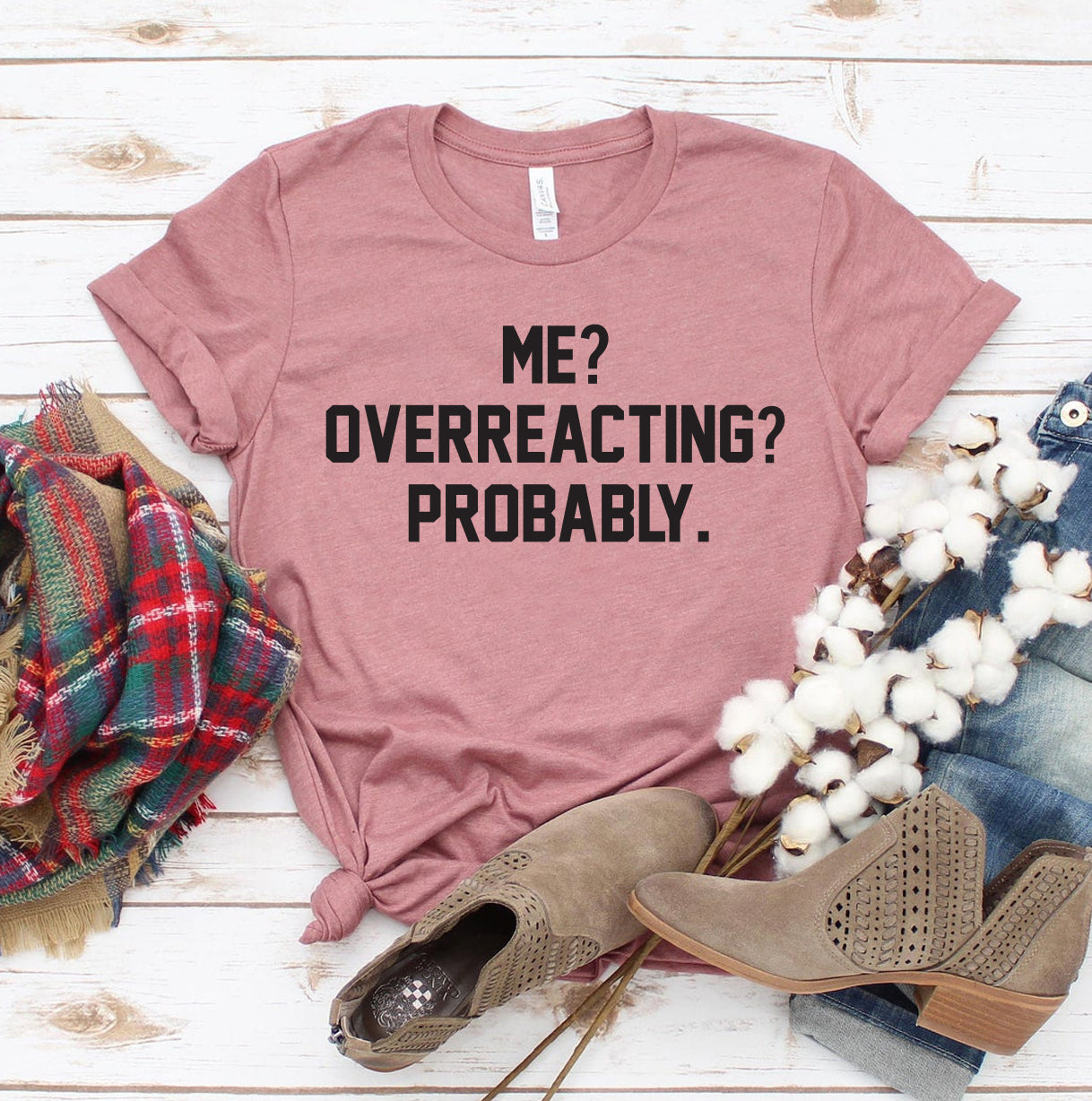 Me? Overacting? Probably. T-Shirt - 12 COLORS -