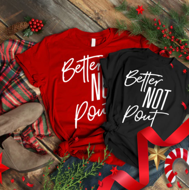 Better Not Pout Unisex T-shirt - T - 3 COLORS -