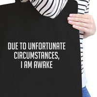 Thumbnail for DUE TO UNFORTUNATE CICUMSTANCES I AM AWAKE - Black Canvas Bag Funny Quote Birthday Gift Ideas Eco Bag - 1 COLOR -