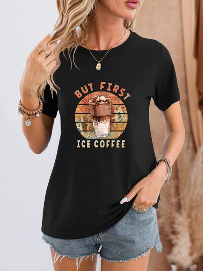 BUT FIRST ICE COFFEE Round Neck T-Shirt - T - 6 COLORS -