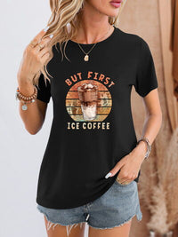 Thumbnail for BUT FIRST ICE COFFEE Round Neck T-Shirt - T - 6 COLORS -