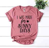 Thumbnail for I Was Made for Sunny Days T-Shirt - 12 COLORS -