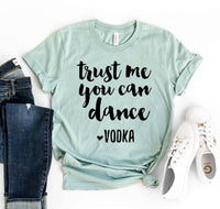 Thumbnail for Trust Me You Can Dance - Vodka T-Shirt - 11 COLORS -