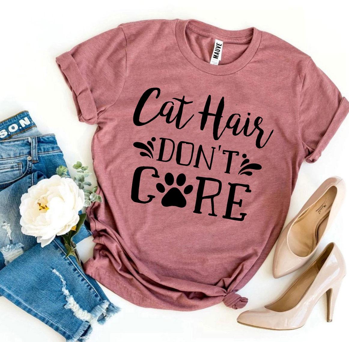 Cat Hair Don't Care T-Shirt - 9 COLORS -