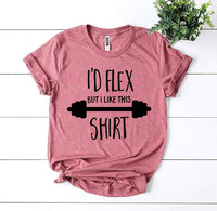 Thumbnail for I'd Flex but I Like This Shirt T-Shirt - 12 COLORS -