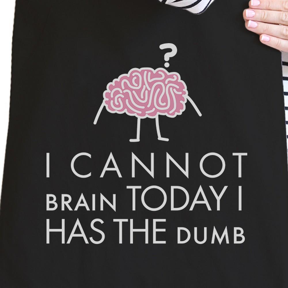 I Cannot Brain Today, I Has the Dumb - Black Canvas Bag -