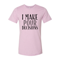 Thumbnail for I Make  Pour Decisions T-Shirt - 6 COLORS -