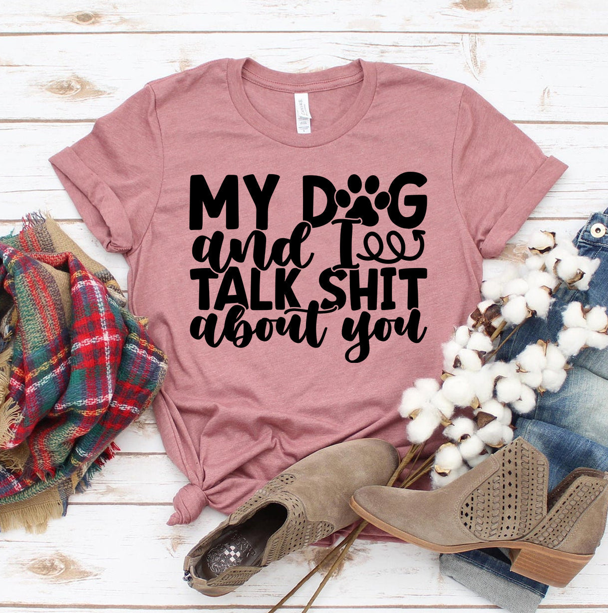 My Dog and I Talk Shit About You T-Shirt - 12 COLORS -